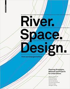 River.Space.Design Planning Strategies, Methods and Projects for Urban Rivers. Third and Enlarged Edition