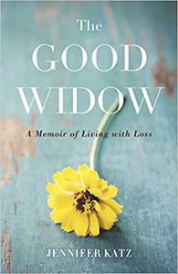 The Good Widow A Memoir of Living with Loss