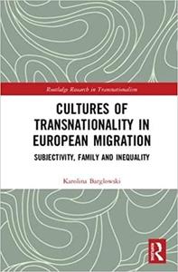 Cultures of Transnationality in European Migration Subjectivity, Family and Inequality