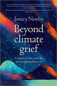 Beyond Climate Grief A journey of love, snow, fire and an enchanted beer can