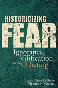 Historicizing Fear Ignorance, Vilification, and Othering