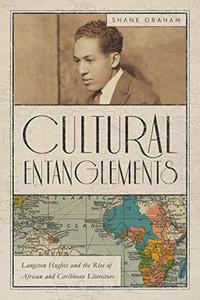 Cultural Entanglements Langston Hughes and the Rise of African and Caribbean Literature