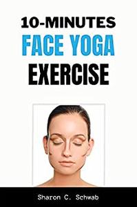 10 MINUTES FACE YOGA EXERCISE Life-Changing facial Exercises for Younger, Smoother Skin