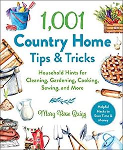 1,001 Country Home Tips & Tricks Household Hints for Cleaning, Gardening, Cooking, Sewing, and More (1,001 Tips & Tricks)