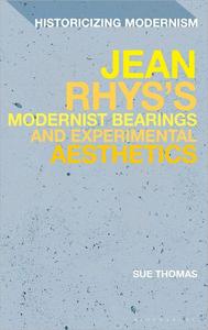 Jean Rhys’s Modernist Bearings and Experimental Aesthetics