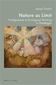 Nature As Limit Prolegomena to Ecological Thinking in Heidegger