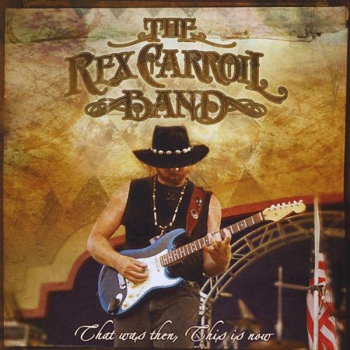 The Rex Carroll Band - That Was Then, This Is Now 2010
