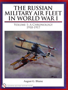 The Russian Military Air Fleet in World War I: Volume 1: A Chronology 1910-1917