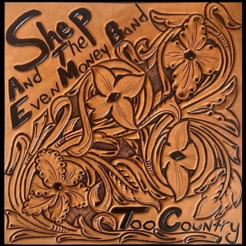 Shep And The Even Money Band - Too Country (2023) FLAC