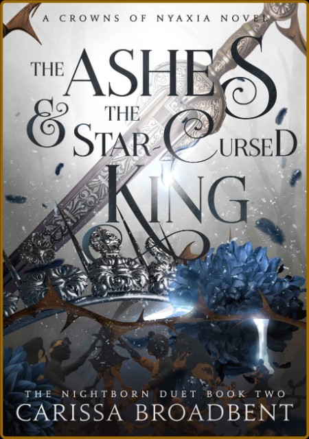 The Ashes and the Star-Cursed K - Carissa Broadbent