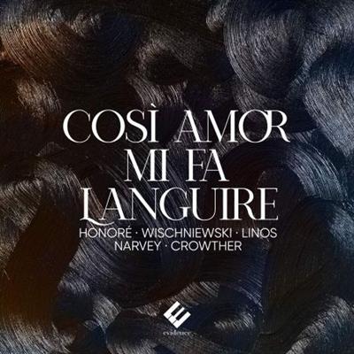 Anne-Sophie Honoré, Julia Wischniewski, Andréas Linos, Benjamin Narvey, Sam Crowther - Così amor mi fa languire (2023)