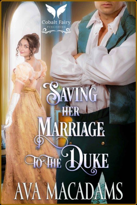 Saving her Marriage to the Duke - Ava MacAdams  Dff8dff82cb5812afa87a6a7af29f5ce