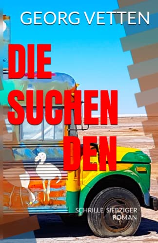Cover: Georg Vetten  -  Die Suchenden : Schrille Siebziger Roman