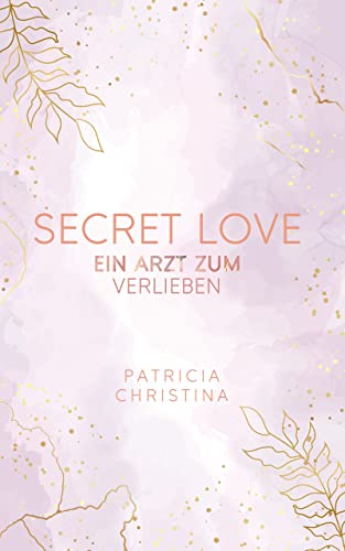 Patricia Christina  -  Secret Love: Ein Arzt zum Verlieben