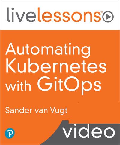LiveLessons – Automating Kubernetes with GitOps