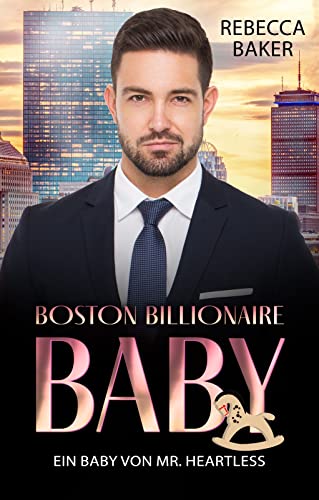 Rebecca Baker  -  Ein Baby von Mr. Heartless: (Boston Billionaire Baby 3)