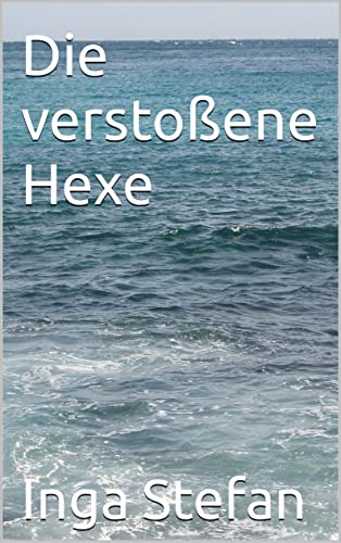 Inga Stefan  -  Die versto&szlig;ene Hexe