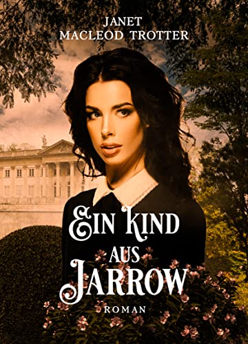 Janet MacLeod Trotter  -  Ein Kind aus Jarrow: Der zweite Roman der Jarrow - Trilogie