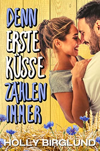 Holly Birglund  -  Denn erste K&uuml;sse z&auml;hlen immer (Kansas Kisses 4)