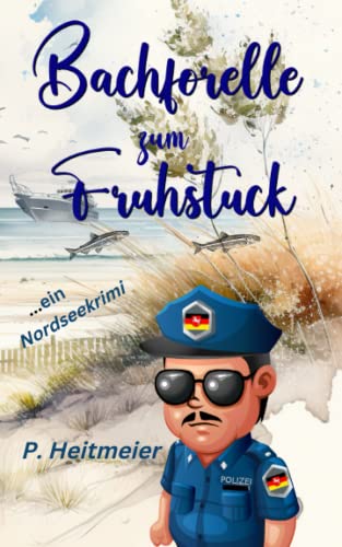 Peter Heitmeier  -  Bachforelle zum Fr&uuml;hst&uuml;ck: Ein Nordsee Krimi