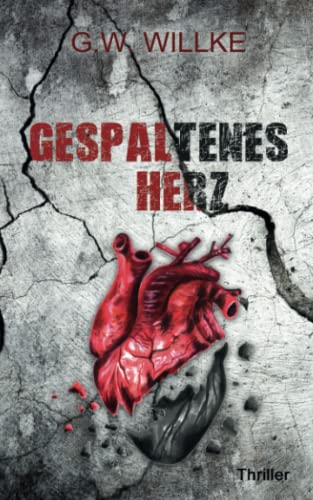 Cover: G. W. Willke  -  Gespaltenes Herz: Thriller
