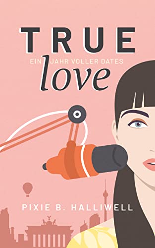 Cover: Pixie B. Halliwell  -  True Love: Ein Jahr voller Dates
