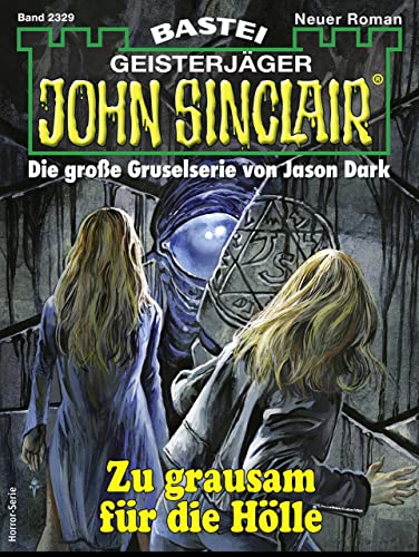 Cover: Ian Rolf Hill  -  John Sinclair 2329  -  Zu grausam für die Hölle