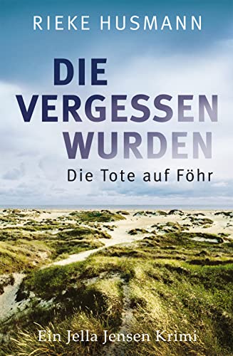 Rieke Husmann  -  Die vergessen wurden: Die Tote auf F&ouml;hr (Jella Jensen 1)