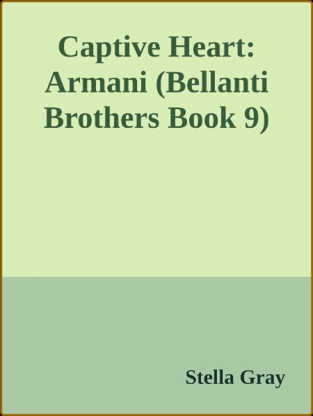 Captive Heart Armani (Bellanti Brothers Book 9) (Stella GRay)