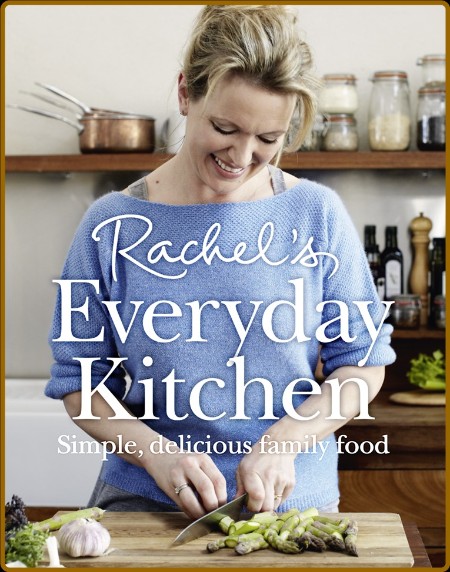 Rachel's Everyday Kitchen Simple, Delicious Family Food  6364676fd5fecd2067065c1d9ad4f820