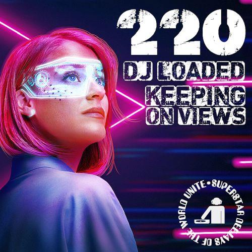 220 DJ Loaded - Keeping On Views (2023)