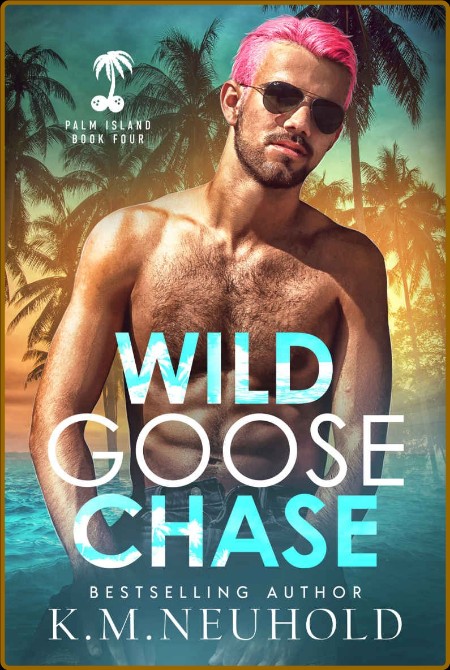 Wild Goose Chase (Palm Island Book 4) (K M  Neuhold)