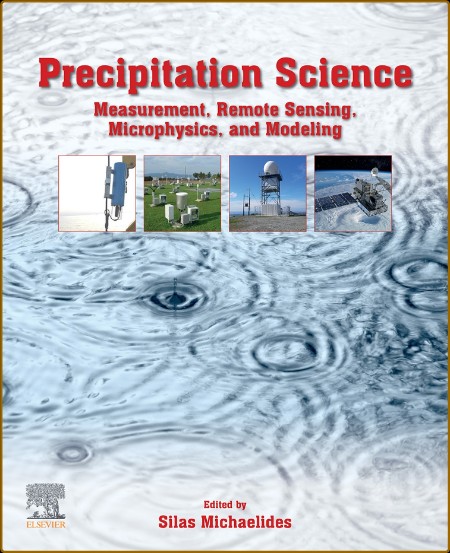 Precipitation Science  Measurement, Remote Sensing Microphysics,and Modeling
