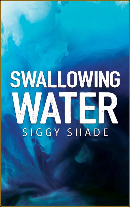 Swallowing Water - Siggy Shade