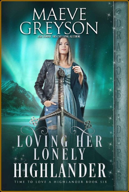 Loving Her Lonely Highlander (Time to Love a Highlander Book 6) (Maeve Greyson)