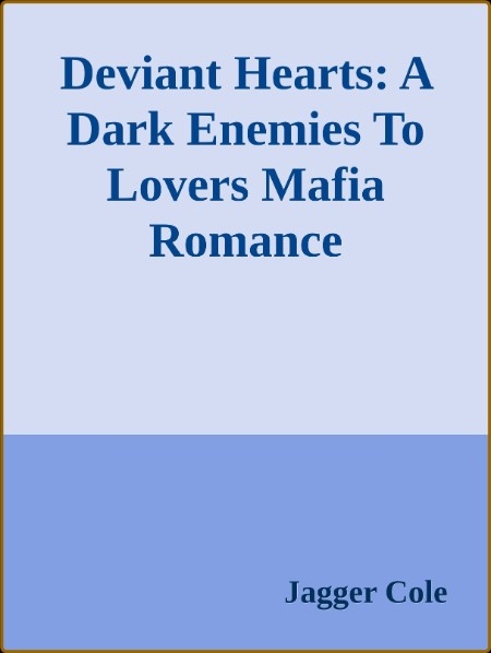 Deviant Hearts A Dark Enemies To Lovers Mafia Romance (Jagger Cole)