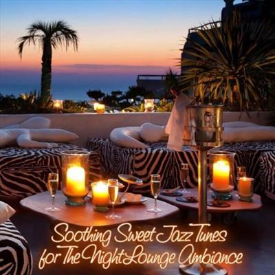 Various Artists - Soothing Sweet Jazz Tunes for the Night Lounge Ambiance  (2023)