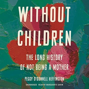 Without Children: The Long History of Not Being a Mother  [Audiobook]