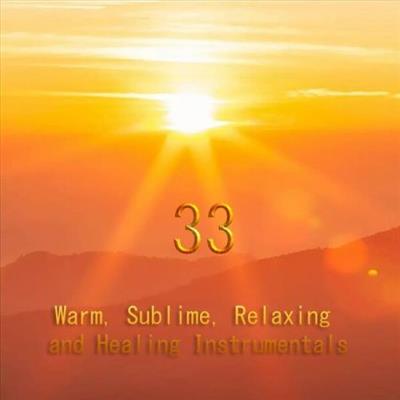 Various Artists - 33 Warm Sublime Relaxing and Healing Instrumentals  (2023)