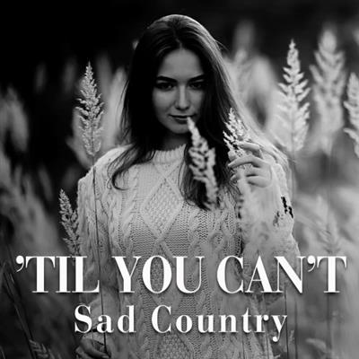 VA - Til You Can't Sad Country  (2023)