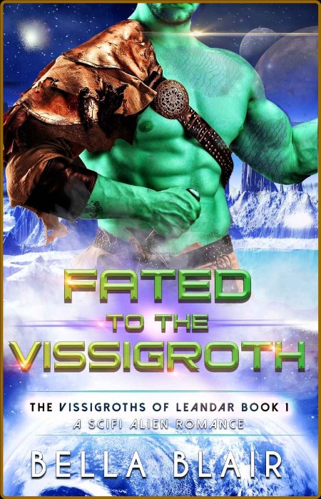 Fated to the Vissigroth  The Vi - Bella Blair  3832254436c1157dcd87faeae8d021e5