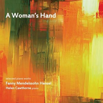 Helen Cawthorne - A Woman's Hand: Selected Piano Works By Fanny Mendelssohn  (2022)