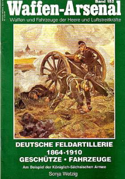 Deutsche Feldartillerie 1864-1910. Geschutze und Fahrzeuge