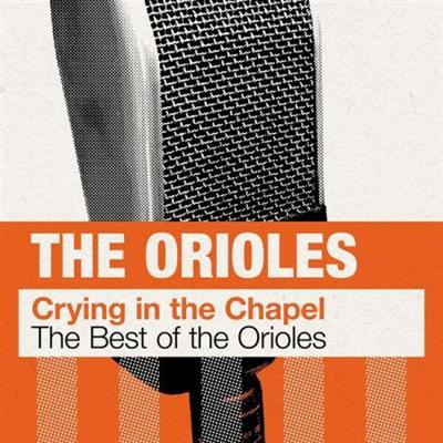 The Orioles - Crying in the Chapel: The Best of The Orioles  (2023)