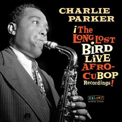 Charlie Parker - Afro Cuban Bop The Long Lost Bird Live Recordings (Remastered) (2023)