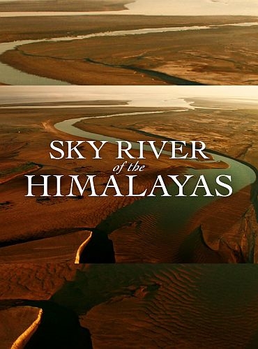 Небесная река Гималаев / Sky River of the Himalayas [01-03 из 03] (2017) HDTV 1080i | P1