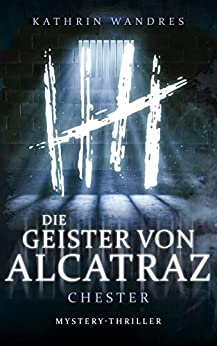 Cover: Kathrin Wandres  -  Die Geister von Alcatraz 2: Chester (Die Geister von Alcatraz 2)