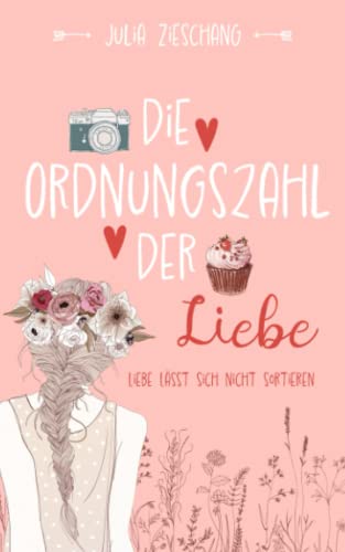 Julia Zieschang  -  Die Ordnungszahl der Liebe: Liebe l&auml;sst sich nicht sortieren