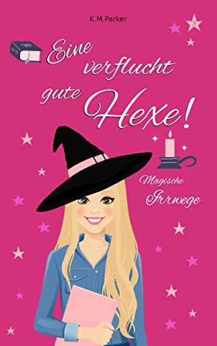 K.M. Parker  -  Eine verflucht gute Hexe! 3: Magische Irrwege
