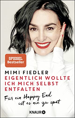 Mimi Fiedler  -  Eigentlich wollte ich mich selbst entfalten: Für ein Happy End ist es nie zu spät